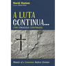 A Luta Continua . . . (the Struggle Continues): Memoir of a Sometimes Radical Christian