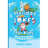 Holiday Jokes for Kids: Easter, Halloween, Thanksgiving and Christmas for Kids Aged 7 to 102