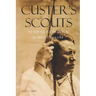 Custer's Scouts at the Little Bighorn: The Arikara Narrative