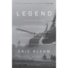 Legend: The Incredible Story of Green Beret Sergeant Roy Benavidez's Heroic Mission to Rescue a Special Forces Team Caught Behind Enemy Lines