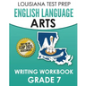 LOUISIANA TEST PREP English Language Arts Writing Workbook Grade 7: Preparation for the LEAP ELA Assessments
