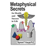 Metaphysical Secrets for Health and Success in Life