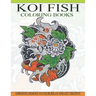 Koi Fish Coloring Books: Gorgeous Koi Fish Designs Coloring Book of 40 Japanese Koi Carp, Fish Designs with Henna, Paisley and Mandala Style Pa