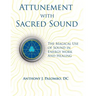 Attunement with Sacred Sound: The Magical Use of Sound in Energy Work and Healing