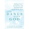 Our Dance with God: Finding Prayer, Perspective and Meaning in the Stories of Our Lives
