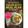 30-Day Hearty Vegan Keto Meal Plan & Recipes: Over 100 Delicious Vegan Ketogenic Recipes For Healthy Living