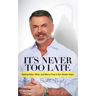 It's Never Too Late: Getting Older, Wiser, and Worry Free in Our Golden Years