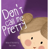 Don't Call Me Pretty