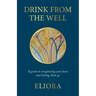 Drink From The Well: A Guide to Recognizing Your Fears and Letting Them Go