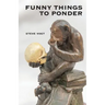 Funny Things to Ponder