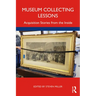 Museum Collecting Lessons: Acquisition Stories from the Inside