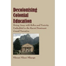 Decolonising Colonial Education: Doing Away with Relics and Toxicity Embedded in the Racist Dominant Grand Narrative