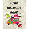 Sushi Coloring Book: Japanese rolls and meals coloring pages Japanese Gift for children passionate about Japan culture