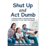 Shut up and Act dumb: A parents' guide to staying close and connected to your teens and tweens.
