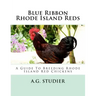 Blue Ribbon Rhode Island Reds: A Guide To Breeding Rhode Island Red Chickens