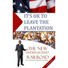 It's Ok to Leave the Plantation: The New Underground Railroad