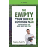 The Empty Your Bucket Nutrition Plan: Strengthening The Body, Mind and Spirit