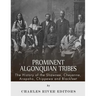 Prominent Algonquian Tribes: The History of the Shawnee, Cheyenne, Arapaho, Chippewa, and Blackfeet