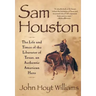 Sam Houston: The Life and Times of the Liberator of Texas, an Authentic American Hero