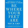 Be Where Your Feet Are: Seven Principles to Keep You Present, Grounded, and Thriving