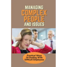 Managing Complex People And Issues: Practical Ways Of Dealing With Difficult Employees: How To Manage A Toxic Employee