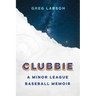 Clubbie: A Minor League Baseball Memoir