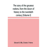 The story of the greatest nations, from the dawn of history to the twentieth century: a comprehensive history, founded upon the leading authorities, i