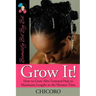 Grow It: How to Grow Afro-Textured Hair to Maximum Lengths in the Shortest Time
