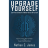 Upgrade Yourself: Learn How to Become A Better Version of Yourself