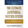 The Ultimate Janitorial Success System: "How My Team Turns Janitorial Customers into Raving Fans and Life Long Clients"