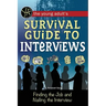 The Young Adult's Survival Guide to Interviews: Finding the Job and Nailing the Interview