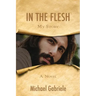 In The Flesh - My Story: The first-person novel of Jesus