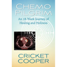 Chemo Pilgrim: An 18-Week Journey of Healing and Holiness
