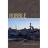 Rubble: The Afterlife of Destruction