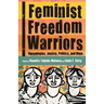 Feminist Freedom Warriors: Genealogies, Justice, Politics, and Hope