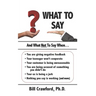 What To Say: And What Not To Say When...