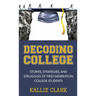 Decoding College: Stories, Strategies, and Struggles of First-Generation College Students