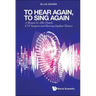 To Hear Again, to Sing Again: A Memoir by Ellis Douek, Ent Surgeon and Hearing Implant Pioneer