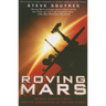 Roving Mars: Spirit, Opportunity, and the Exploration of the Red Planet