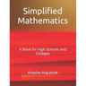 Simplified Mathematics: A Book for High Schools and Colleges