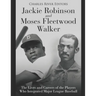 Jackie Robinson and Moses Fleetwood Walker: The Lives and Careers of the Players Who Integrated Major League Baseball