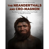 The Neanderthals and Cro-Magnon: The History and Legacy of the First People to Migrate to Europe