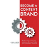 Become a Content Brand: Build a Team, Own Your Audience, & Create Video Your Customers Will Love