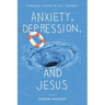 Anxiety, Depression, and Jesus: Finding Hope in All Things