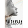 Faithwalk: A Walk From Darkness To Light