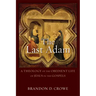 The Last Adam: A Theology of the Obedient Life of Jesus in the Gospels