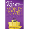 Rise to Your Money Power: A Step-by-Step Guide for Building the Foundation of an Empowered Relationship with Money
