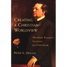 Creating a Christian Worldview: Abraham Kuyper's Lectures on Calvinism