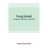 Young Ireland: a fragment of Irish history, 1840-1850