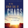 On the Other Side of Chaos: Understanding the Addiction of a Loved One